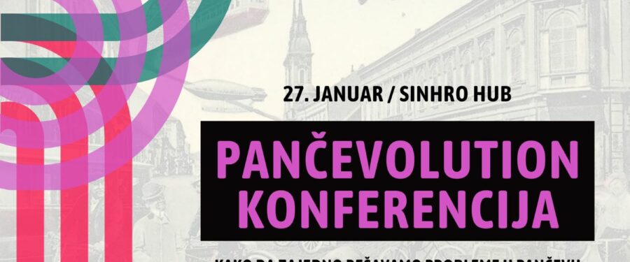 PANČEVOLUTION konferencija: Kako da zajedno rešavamo probleme u Pančevu?