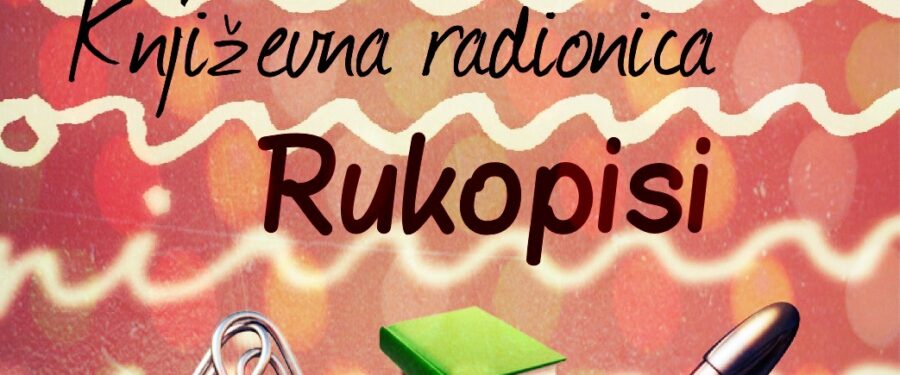 Poziv za učešće u Radionici kreativnog pisanja „Rukopisi”